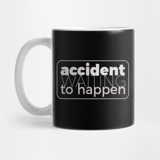 Accident waiting to happen Mug